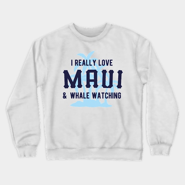 I Really Love Maui & Whale Watching – Retro Design Crewneck Sweatshirt by BlueTodyArt